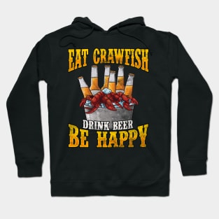 Eat Crawfish Drink Beer Be Happy Hoodie